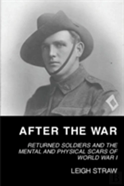 Bertrand.pt - After The War: Returned Soldiers And The Mental And Physical Scars Of World War I