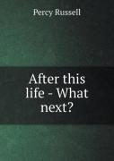 After This Life - What Next?