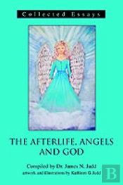 Afterlife, Angels And God:Collected Essays