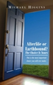 Afterlife Or Earthbound? The Choice Is Yours