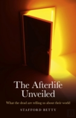 Bertrand.pt - Afterlife Unveiled, The Â€“ What The Dead Are Telling Us About Their World