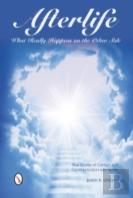 Afterlife: What Really Happens On The Other Side