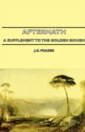 Aftermath - A Supplement To The Golden Bough