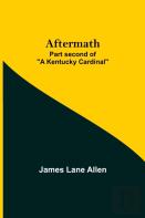 Aftermath; Part Second Of ''A Kentucky Cardinal''