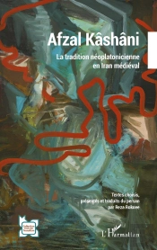 Afzal Kashani - La Tradition Neoplatonicienne En Iran Medieval