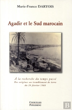 Bertrand.pt - Agadir Et Le Sud Marocain : A La Recherche Du Temps Passe - - Des Origines Au Tremblement De Terre D