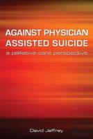 Against Physician Assisted Suicide