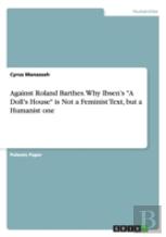 Against Roland Barthes. Why Ibsen'S A Doll'S House Is Not A Feminist Text, But A Humanist One