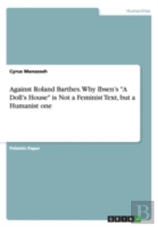 Against Roland Barthes. Why Ibsen'S A Doll'S House Is Not A Feminist Text, But A Humanist One