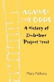 Against The Odds. A History Of Zimbabwe Project