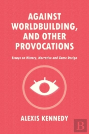 Against Worldbuilding, And Other Provoca