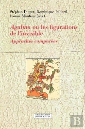 Agalma Ou Les Figurations De L'Invisible : Approches Comparées