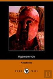 Agamemnon Of Aeschylus, Translated Into English Rhyming Verse With Explanatory Notes