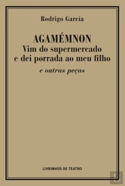 Bertrand.pt - Agamémnon Vim do Supermercado e Dei Porrada ao Meu Filho e Outras Peças