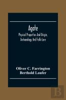Agate; Physical Properties And Origin, Archaeology And Folk-Lore