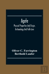 Agate; Physical Properties And Origin, Archaeology And Folk-Lore
