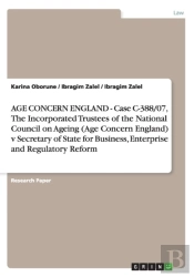 Age Concern England - Case C-388/07, The Incorporated Trustees Of The National Council On Ageing (Age Concern England) V Secretary Of State For Business, Enterprise And Regulatory Reform