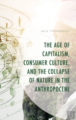 Bertrand.pt - Age Of Capitalism, Consumer Culture, And The Collapse Of Nature In The Anthropocene