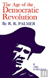 Age Of The Democratic Revolution: A Political History Of Europe And America, 1760-1800, Volume 2