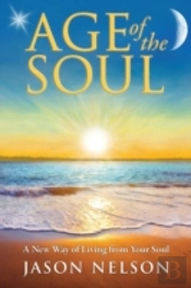 Age Of The Soul: A New Way Of Living From Your Soul