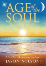 Age Of The Soul: A New Way Of Living From Your Soul