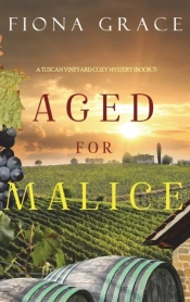 Aged For Malice (A Tuscan Vineyard Cozy Mystery-Book 7)