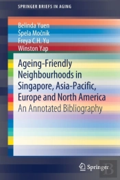 Ageing-Friendly Neighbourhoods In Singapore, Asia-Pacific, Europe And North America
