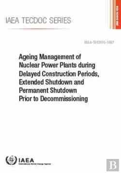 Bertrand.pt - Ageing Management Of Nuclear Power Plants During Delayed Construction Periods, Extended Shutdown And Permanent Shutdown Prior To Decommissioning