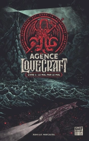 Agence Lovecraft Tome 1 : Le Mal Par Le Mal
