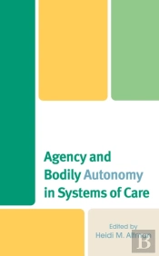 Agency And Bodily Autonomy In Systems Of Care