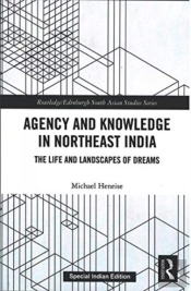 Agency And Knowledge In Northeast India