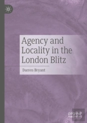 Agency And Locality In The London Blitz