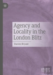 Agency And Locality In The London Blitz