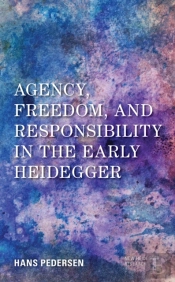 Agency, Freedom, And Responsibility In The Early Heidegger