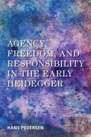 Agency, Freedom, And Responsibility In The Early Heidegger