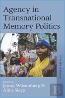 Agency In Transnational Memory Politics