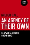 Agency Of Their Own, An - Sex Worker Union Organizing