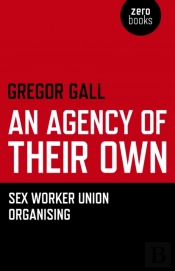 Agency Of Their Own, An - Sex Worker Union Organizing