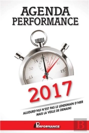Agenda Performance 2017 - Aujourd'Hui N'Est Pas Le Lendemain D'Hier Mais La Veille De Demain