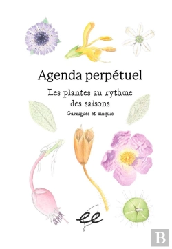 Bertrand.pt - Agenda Perpétuel Les Plantes Au Rythme Des Saisons ; Garrigues Et Maquis