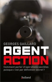 Agent Action : Comment Parler D'Opérations Secrètes Puisque C'Est Par Définition Secret ?