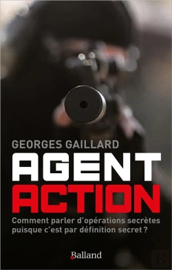 Bertrand.pt - Agent Action : Comment Parler D'Opérations Secrètes Puisque C'Est Par Définition Secret ?
