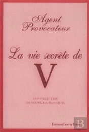 Agent Provocateur : La Vie Secrète De V