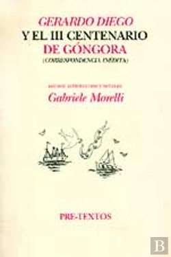 Bertrand.pt - Ágerardo Diego Y El Iii Centenario De Góngora (Correspondencia Inédita)