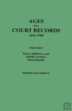 Bertrand.pt - Ages From Court Records, 1636-1700. Volume I: Essex, Middlesex, And Suffolk Counties, Massachusetts
