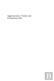 Agglomeration, Clusters And Entrepreneurship