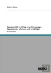 Aggressivitat Im Alltag Einer Heimgruppe - Aggressionen Erkennen Und Bewaltigen