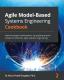 Agile Model-Based Systems Engineering Cookbook