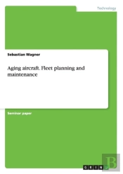 Aging Aircraft. Fleet Planning And Maintenance