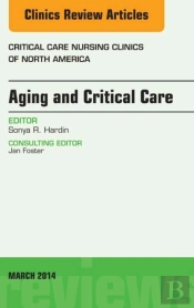 Aging And Critical Care, An Issue Of Critical Care Nursing Clinics